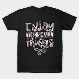 Enjoy the small things quote T-Shirt